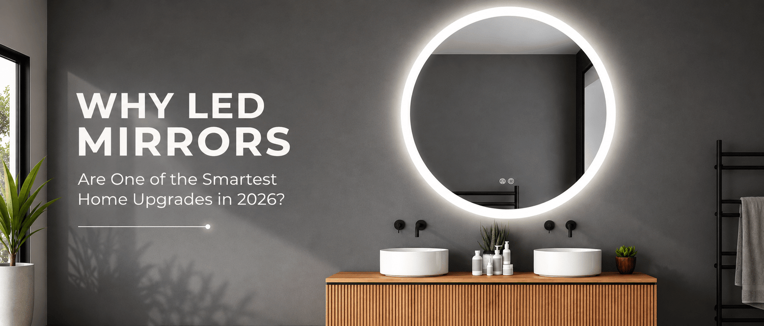 Why LED Mirrors Are One of the Smartest Home Upgrades in 2026?